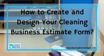 How to Create and Design Your Cleaning Business Estimate Form?