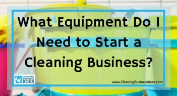 What Equipment Do I Need to Start a Cleaning Business?