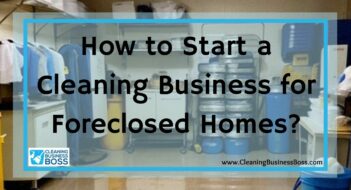 How to Start a Cleaning Business for Foreclosed Homes?