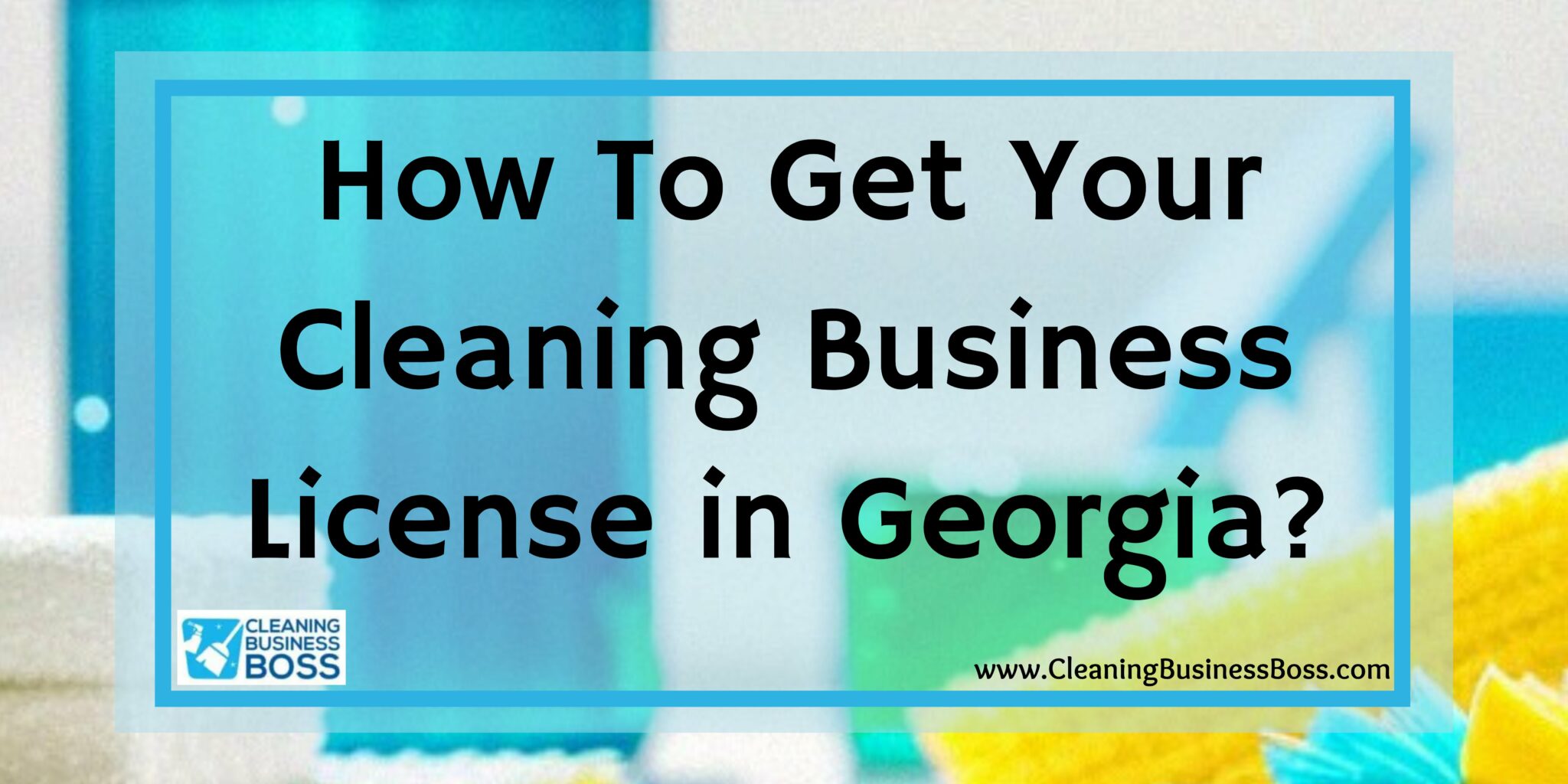 how-to-get-your-cleaning-business-license-in-georgia-cleaning