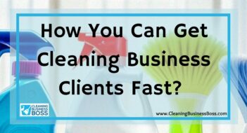 How You Can Get Cleaning Business Clients Fast? 