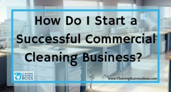 How Do I Start a Successful Commercial Cleaning Business? 