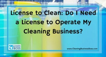 License to Clean: Do I Need a License to Operate My Cleaning Business?