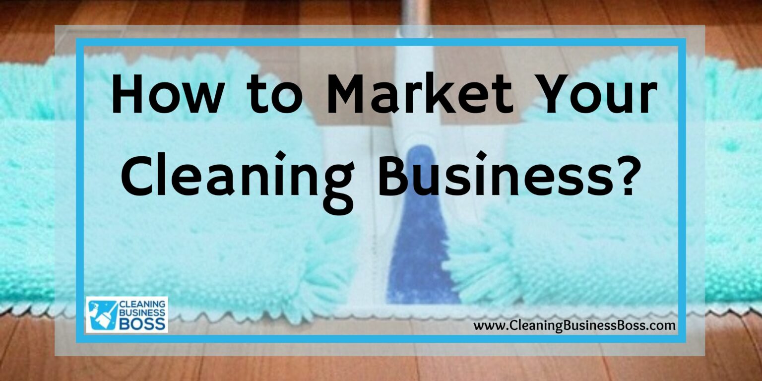 How to Market Your Cleaning Business? Cleaning Business Boss