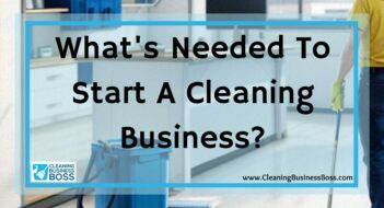 What’s Needed To Start A Cleaning Business?