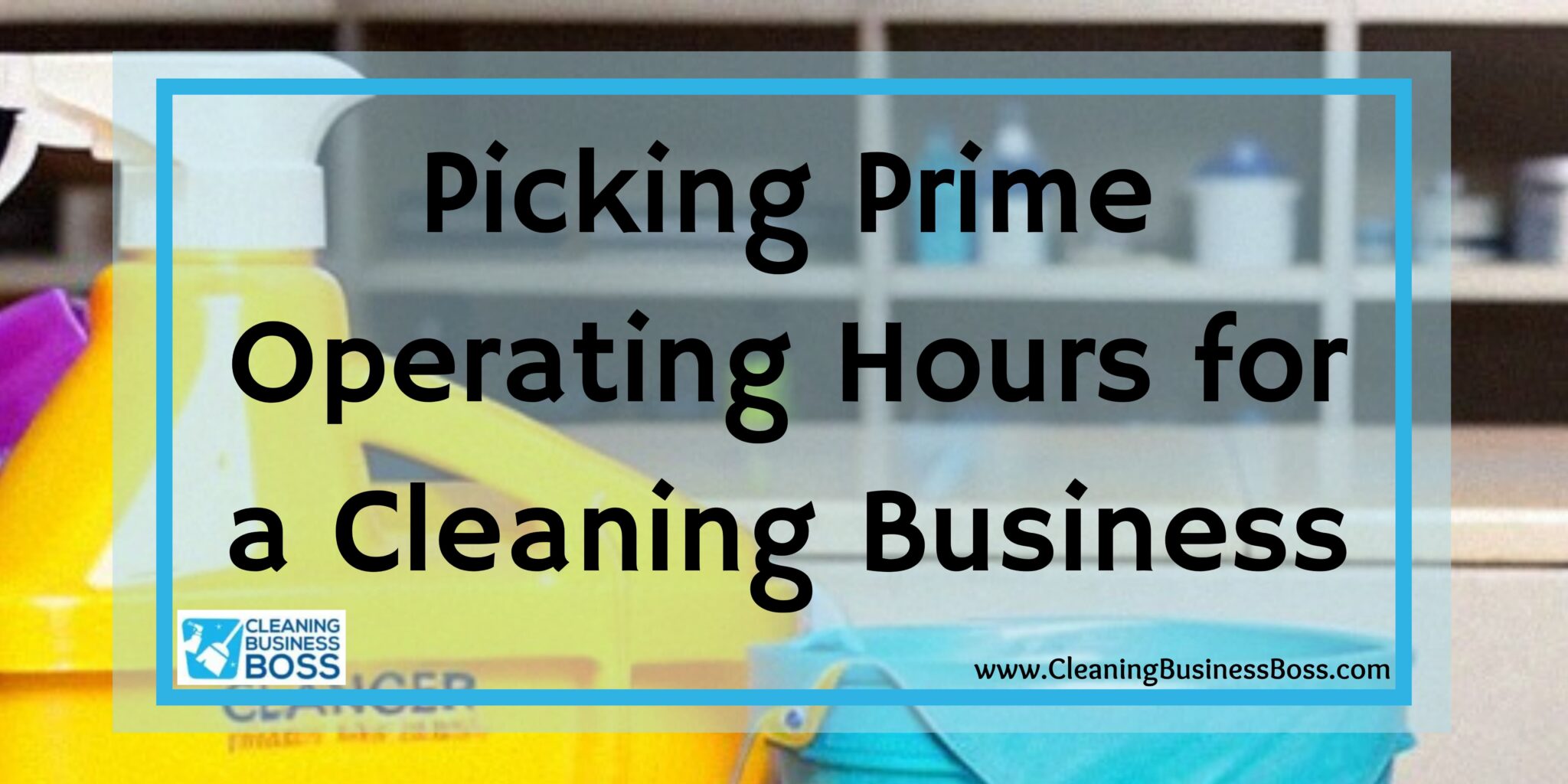 Picking Prime Operating Hours for a Cleaning Business Cleaning