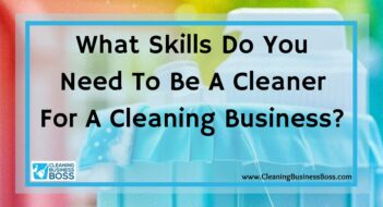 What Skills Do You Need To Be A Cleaner For A Cleaning Business?