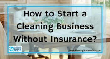 How to Start a Cleaning Business Without Insurance?