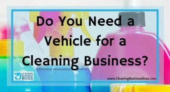 Do You Need a Vehicle for a Cleaning Business?