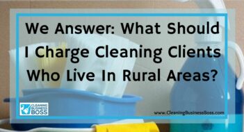 We Answer: What Should I Charge Cleaning Clients Who Live In Rural Areas?