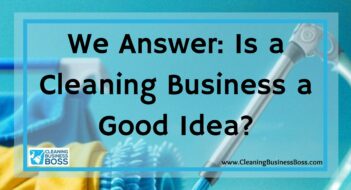 We Answer: Is a Cleaning Business a Good Idea?