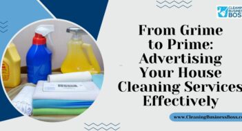 From Grime to Prime: Advertising Your House Cleaning Services Effectively