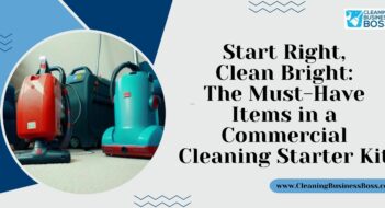 Start Right, Clean Bright: The Must-Have Items in a Commercial Cleaning Starter Kit