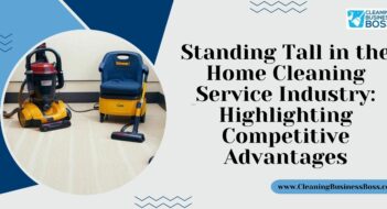 Standing Tall in the Home Cleaning Service Industry: Highlighting Competitive Advantages