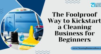 The Foolproof Way to Kickstart a Cleaning Business for Beginners
