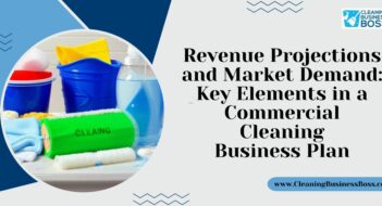 Revenue Projections and Market Demand: Key Elements in a Commercial Cleaning Business Plan