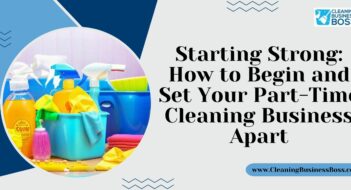 Starting Strong: How to Begin and Set Your Part-Time Cleaning Business Apart