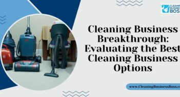 Cleaning Business Breakthrough: Evaluating the Best Cleaning Business Options