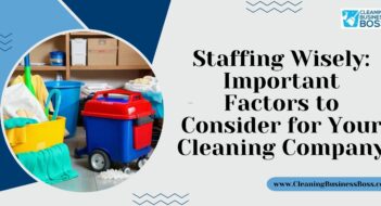 Staffing Wisely: Important Factors to Consider for Your Cleaning Company