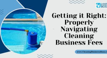 Getting it Right: Properly Navigating Cleaning Business Fees