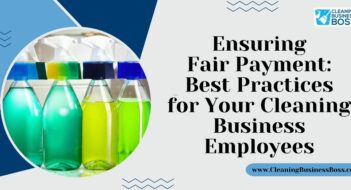 Ensuring Fair Payment: Best Practices for Your Cleaning Business Employees