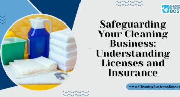 Safeguarding Your Cleaning Business: Understanding Licenses and Insurance