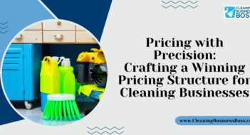 Pricing with Precision: Crafting a Winning Pricing Structure for Cleaning Businesses