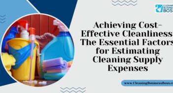 Achieving Cost-Effective Cleanliness: The Essential Factors for Estimating Cleaning Supply Expenses
