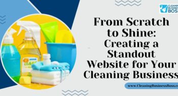 From Scratch to Shine: Creating a Standout Website for Your Cleaning Business