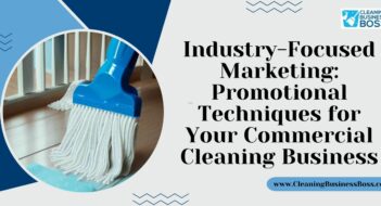 Industry-Focused Marketing: Promotional Techniques for Your Commercial Cleaning Business