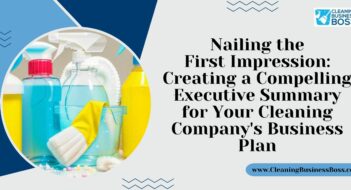 Nailing the First Impression: Creating a Compelling Executive Summary for Your Cleaning Company’s Business Plan