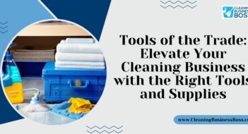 Tools of the Trade: Elevate Your Cleaning Business with the Right Tools and Supplies