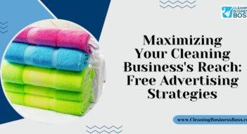 Maximizing Your Cleaning Business’s Reach: Free Advertising Strategies