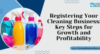 Registering Your Cleaning Business: Key Steps for Growth and Profitability