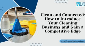 Clean and Connected: How to Introduce Your Cleaning Business and Gain a Competitive Edge