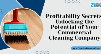 Profitability Secrets: Unlocking the Potential of Your Commercial Cleaning Company