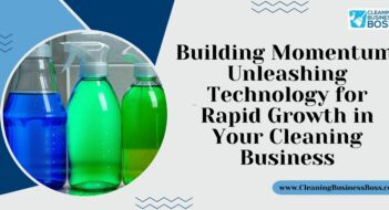 Building Momentum: Unleashing Technology for Rapid Growth in Your Cleaning Business
