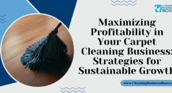Maximizing Profitability in Your Carpet Cleaning Business: Strategies for Sustainable Growth