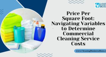 Price Per Square Foot: Navigating Variables to Determine Commercial Cleaning Service Costs