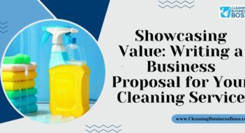 Showcasing Value: Writing a Business Proposal for Your Cleaning Service