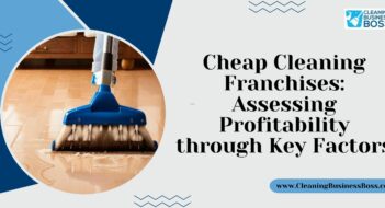 Cheap Cleaning Franchises: Assessing Profitability through Key Factors