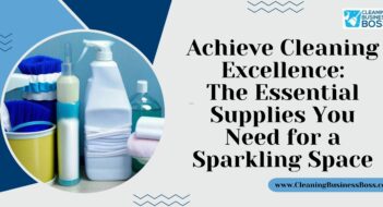 Achieve Cleaning Excellence: The Essential Supplies You Need for a Sparkling Space