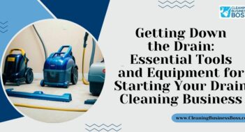 Getting Down the Drain: Essential Tools and Equipment for Starting Your Drain Cleaning Business