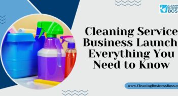 Cleaning Service Business Launch: Everything You Need to Know