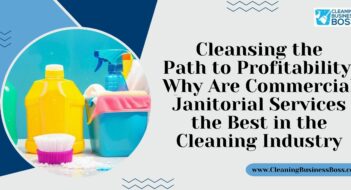 Cleansing the Path to Profitability: Why Are Commercial Janitorial Services the Best in the Cleaning Industry