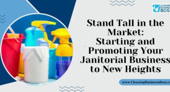 Stand Tall in the Market: Starting and Promoting Your Janitorial Business to New Heights