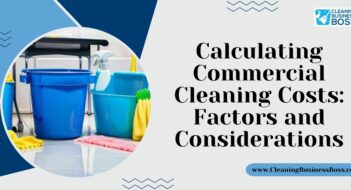 Calculating Commercial Cleaning Costs: Factors and Considerations