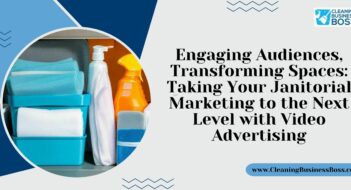 Engaging Audiences, Transforming Spaces: Taking Your Janitorial Marketing to the Next Level with Video Advertising