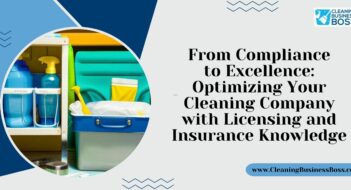 From Compliance to Excellence: Optimizing Your Cleaning Company with Licensing and Insurance Knowledge