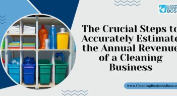 The Crucial Steps to Accurately Estimate the Annual Revenue of a Cleaning Business